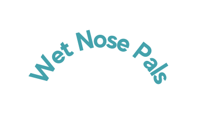 Wet Nose Pals